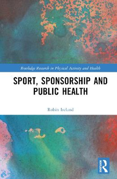 Sport, Sponsorship and Public Health by Robin Ireland