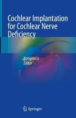 Cochlear Implantation for Cochlear Nerve Deficiency by Yongxin Li