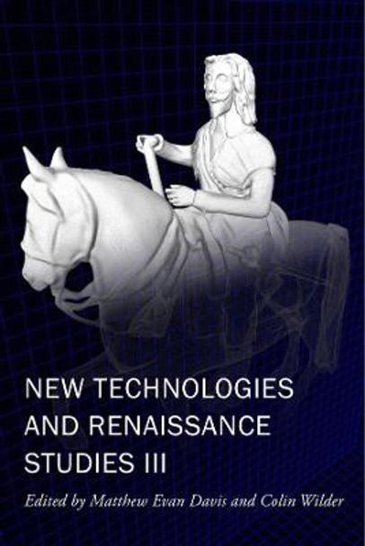 New Technologies and Renaissance Studies III by Matthew Evan Davis