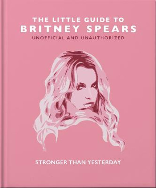 The Little Guide to Britney Spears: Stronger than Yesterday by Orange Hippo!