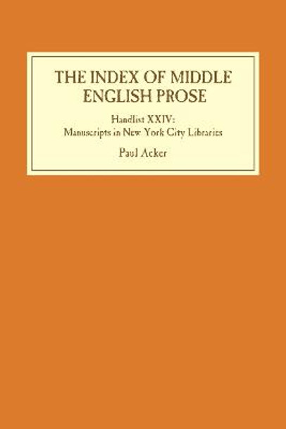 The Index of Middle English Prose: Handlist XXIV: Manuscripts in New York City Libraries by Professor Paul Acker