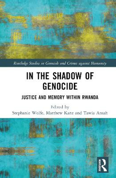 In the Shadow of Genocide: Justice and Memory within Rwanda by Stephanie Wolfe