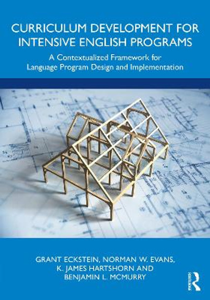 Curriculum Development for Intensive English Programs: A Contextualized Framework for Language Program Design and Implementation by Grant Eckstein