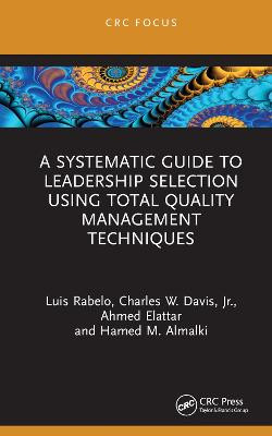 A Systematic Guide to Leadership Selection Using Total Quality Management Techniques by Luis Rabelo