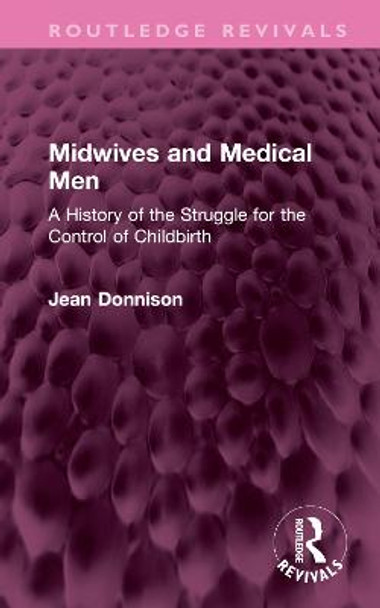 Midwives and Medical Men: A History of the Struggle for the Control of Childbirth by Jean Donnison