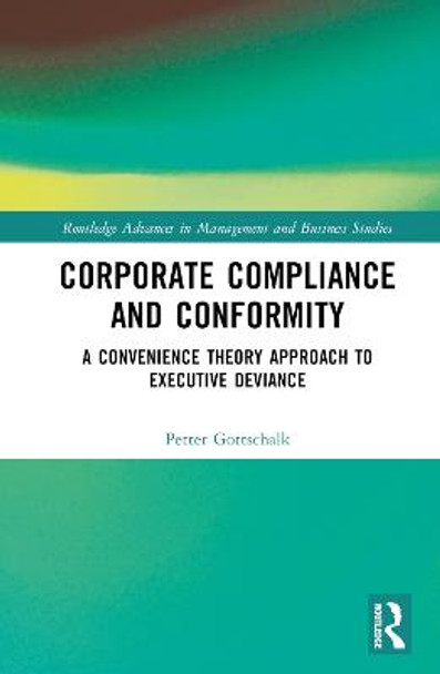 Corporate Compliance and Conformity: A Convenience Theory Approach to Executive Deviance by Petter Gottschalk