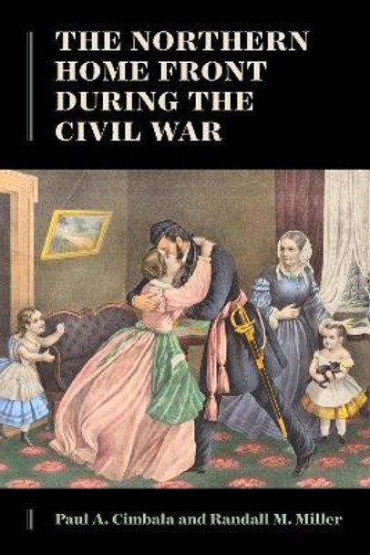 The Northern Home Front during the Civil War by Paul A. Cimbala