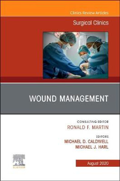 Wound Management, An Issue of Surgical Clinics: Volume 100-4 by Michael D. Caldwell