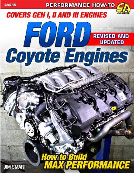 Ford Coyote Engines - REV Ed.: Covers Gen I, II and III Engines by Jim Smart