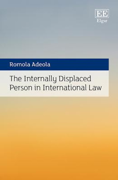 The Internally Displaced Person in International Law by Romola Adeola