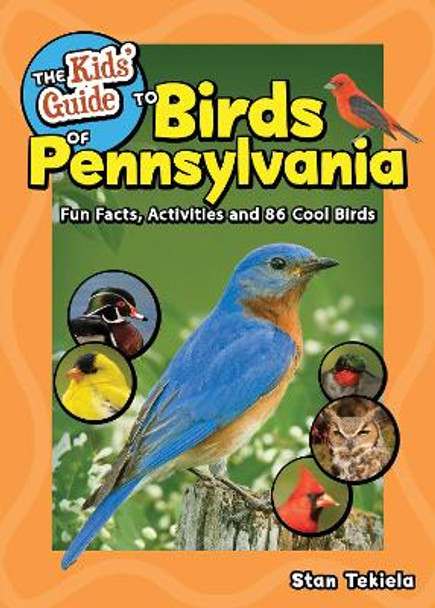 The Kids' Guide to Birds of Pennsylvania: Fun Facts, Activities and 86 Cool Birds by Stan Tekiela