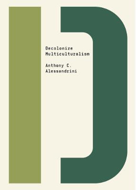 Decolonize Multiculturalism by Anthony C. Alessandrini