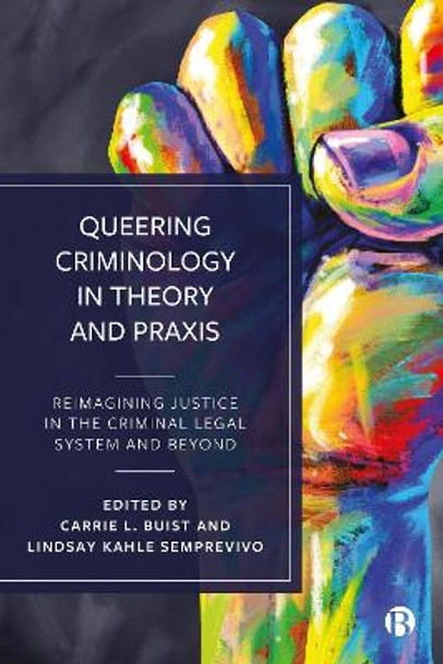 Queering Criminology in Theory and Praxis: Reimagining Justice in the Criminal Legal System and Beyond by Luca Suede Connolly