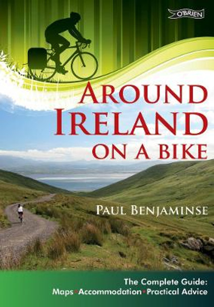 Around Ireland on a Bike: The complete guide: maps, accommodation, practical advice by Paul Benjaminse