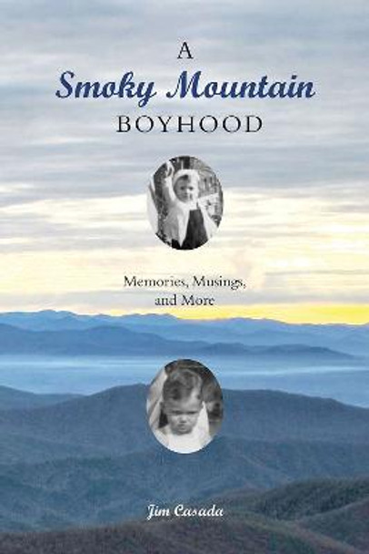 A Smoky Mountain Boyhood: Memories, Musings, and More by Jim Casada