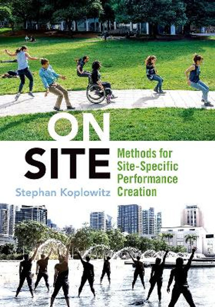 On Site: Methods for Site-Specific Performance Creation by Stephan Koplowitz