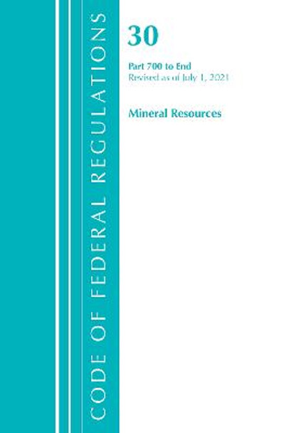 Code of Federal Regulations, Title 30 Mineral Resources 700-End, Revised as of July 1, 2021 by Office Of The Federal Register (U.S.)