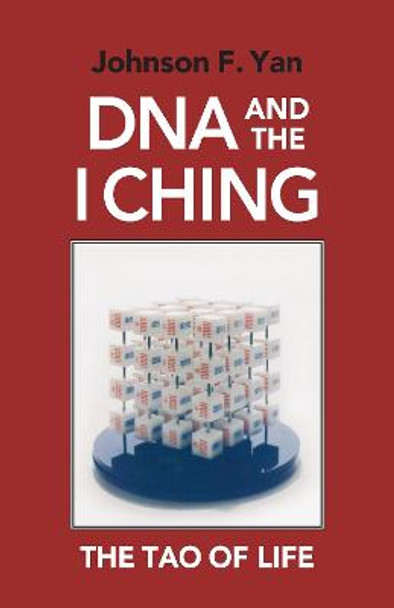 DNA and the I Ching: The Tao of Life by Johnson F. Yan