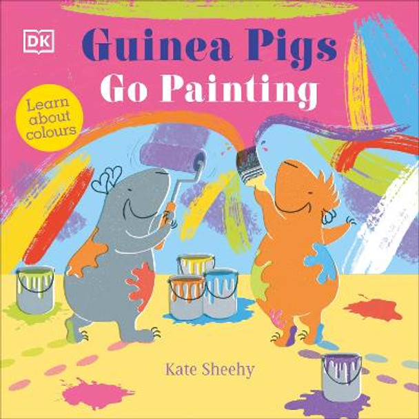 Guinea Pigs Go Painting: Learn About Colours by Kate Sheehy
