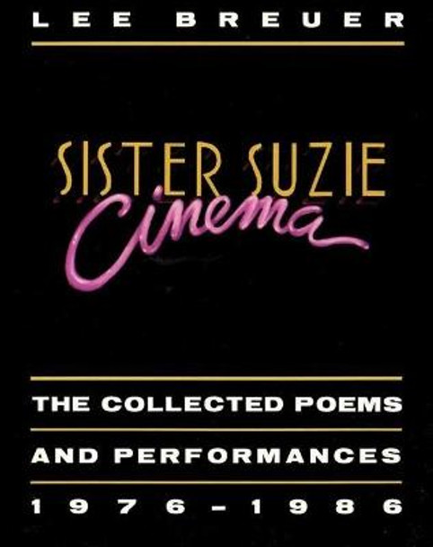 Sister Suzie Cinema: The Collected Poems and Performances 1976-1986 by Lee Breuer