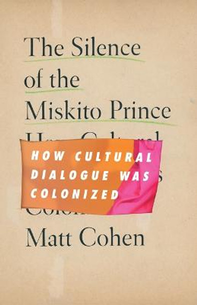 The Silence of the Miskito Prince: How Cultural Dialogue Was Colonized by Matt Cohen