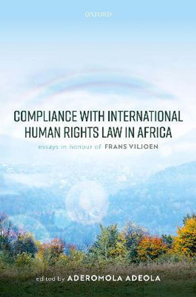 Compliance with International Human Rights Law in Africa: Essays in Honour of Frans Viljoen by Aderomola Adeola