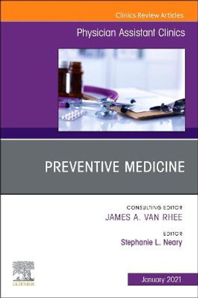 Preventive Medicine, An Issue of Physician Assistant Clinics: Volume 7-1 by Stephanie L. Neary