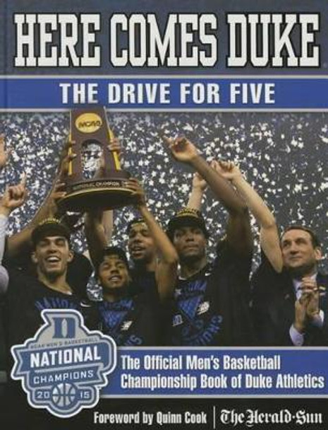 Here Comes Duke: The Drive for Five: The Official Men's Basketball Championship Book of Duke Athletics by Duke Athletics