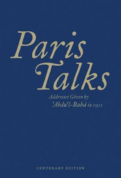 Paris Talks: Addresses Given by 'Abdu'l-Baha in 1911 by Abdu'l-Baha