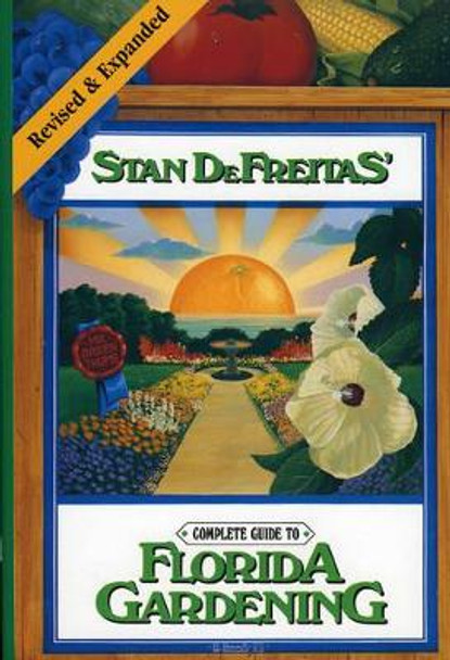 Complete Guide to Florida Gardening by Stan DeFreitas