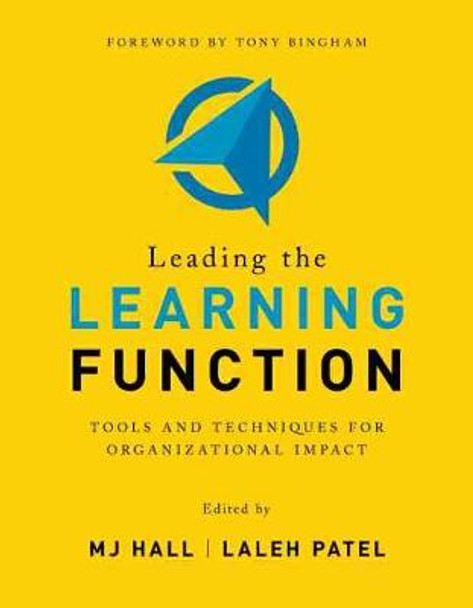 Leading the Learning Function: Tools and Techniques for Organizational Impact by MJ Hall