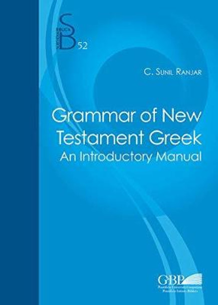 Grammar of New Testament Greek: An Introductory Manual by C Sunil Ranjar