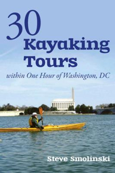 30+ Kayaking Tours Within One Hour of Washington, D.C. by Steve Smolinski