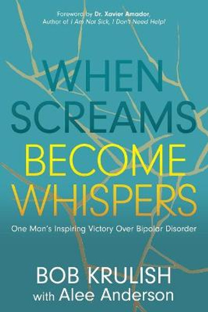 When Screams Become Whispers: One Man's Inspiring Victory Over Bipolar Disorder by Bob Krulish