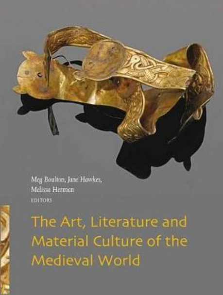 The Art, Literature and Material Culture of the Medieval World by Meg Boulton