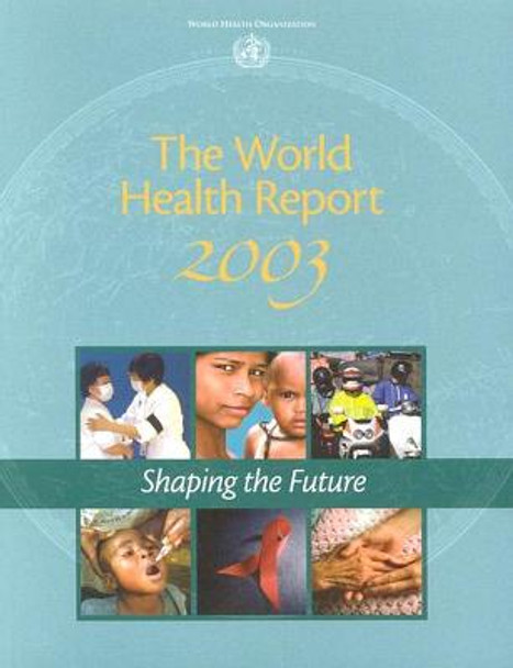 The World Health Report: Shaping the Future: 2003 by World Health Organization