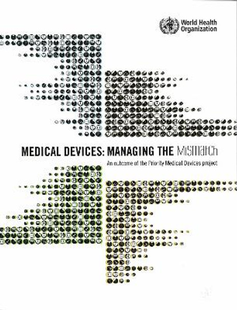 Medical Devices: Managing the Mismatch: An Outcome of the Priority Medical Devices Project by World Health Organization