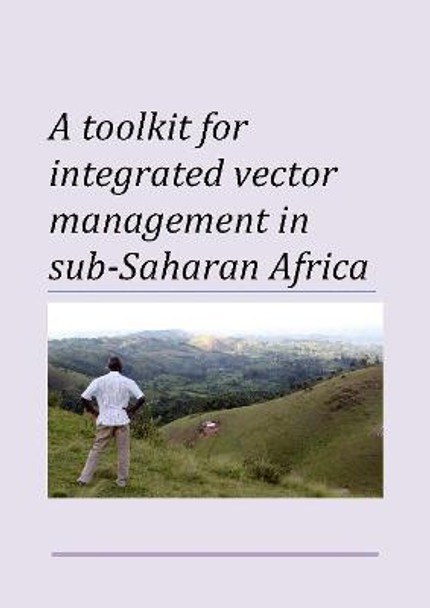 Toolkit for integrated vector management in sub-Saharan Africa by World Health Organization