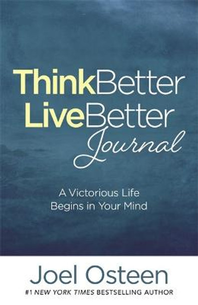 Think Better, Live Better Journal: A Guide to Living a Victorious Life by Joel Osteen