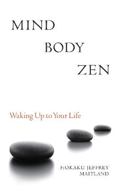 Mind Body Zen: Waking Up to Your Life by Jeffrey Maitland