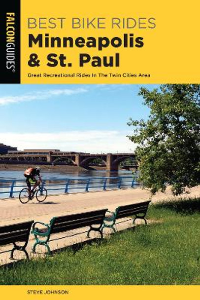 Best Bike Rides Minneapolis and St. Paul: Great Recreational Rides In The Twin Cities Area by Steve Johnson