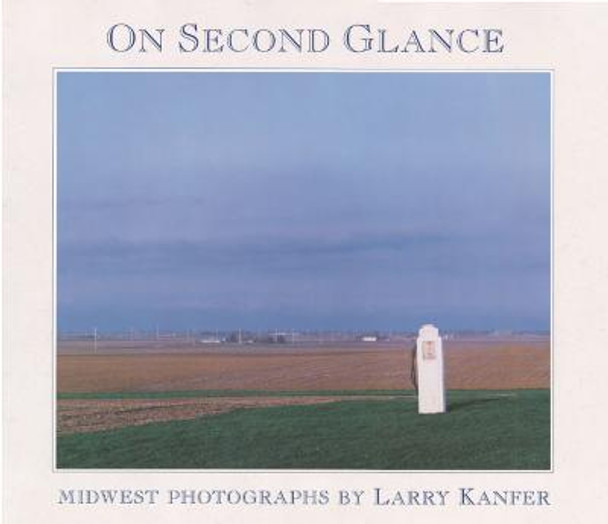 On Second Glance: MIDWEST PHOTOGRAPHS by Larry Kanfer