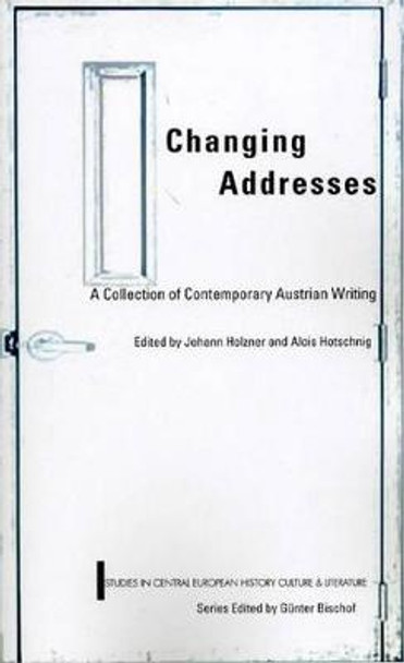 Changing Addresses: Contemporary Austrian Writing, Studies in Central European History, Culture & Literature by Johann Holzner