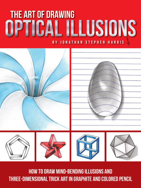 The Art of Drawing Optical Illusions: How to draw mind-bending illusions and three-dimensional trick art in graphite and colored pencil Jonathan Stephen Harris 9781633223554 The Art of Drawing Optical Illusions: How to draw mind-bending illusions and three-dimensional trick art in graphite and colored pencil Jonathan Stephen Harris 9781633223554