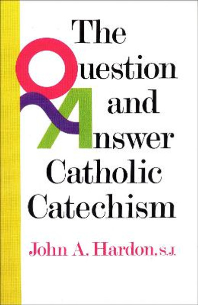 The Question and Answer Catholic Catechism by John Hardon