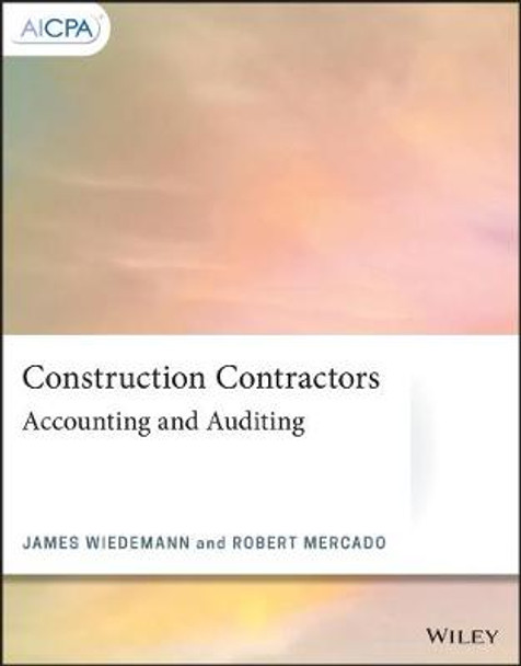 Construction Contractors: Accounting and Auditing by James Wiedemann