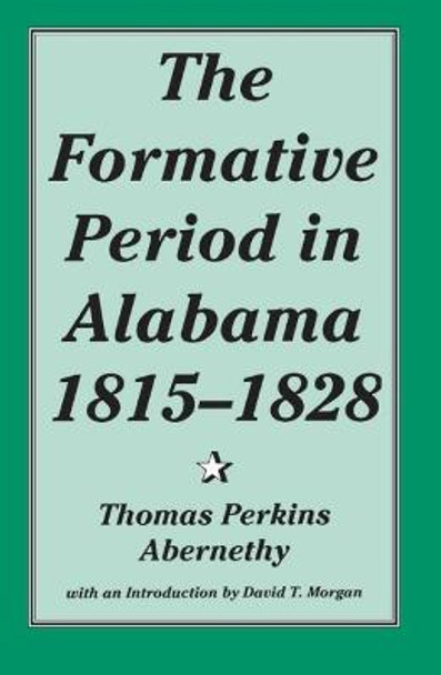 The Formative Period in Alabama, 1815-28 by Thomas Perkins Abernethy