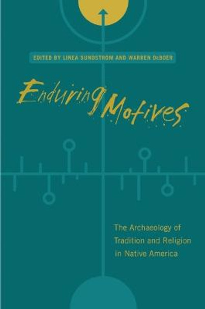 Enduring Motives: The Archaeology of Tradition and Religion in Native America by Linea Sundstrom