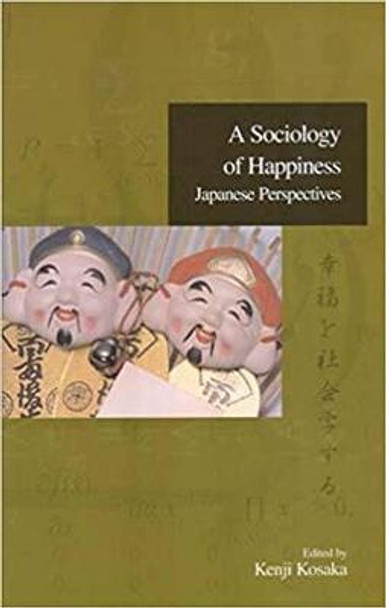 A Sociology of Happiness: Japanese Perspectives by Kenji Kosaka