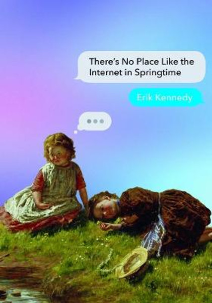 There's No Place Like the Internet in Springtime by Erik Kennedy